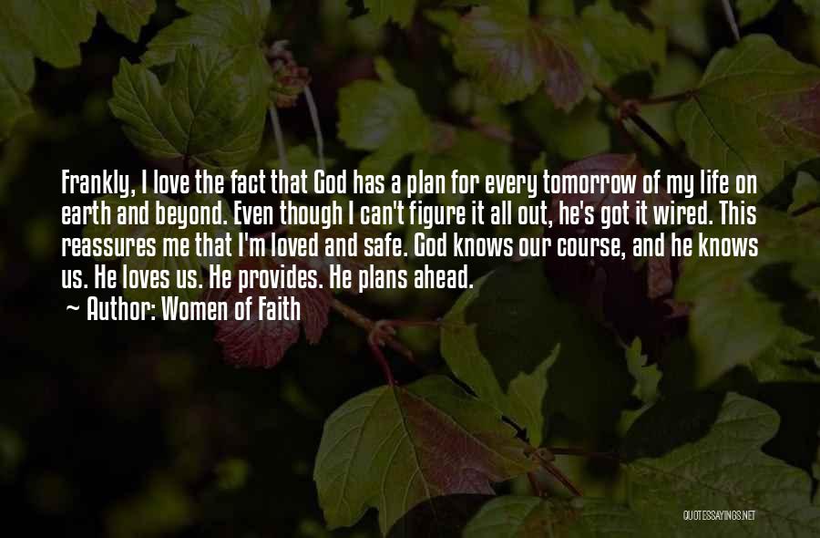 Women Of Faith Quotes: Frankly, I Love The Fact That God Has A Plan For Every Tomorrow Of My Life On Earth And Beyond.