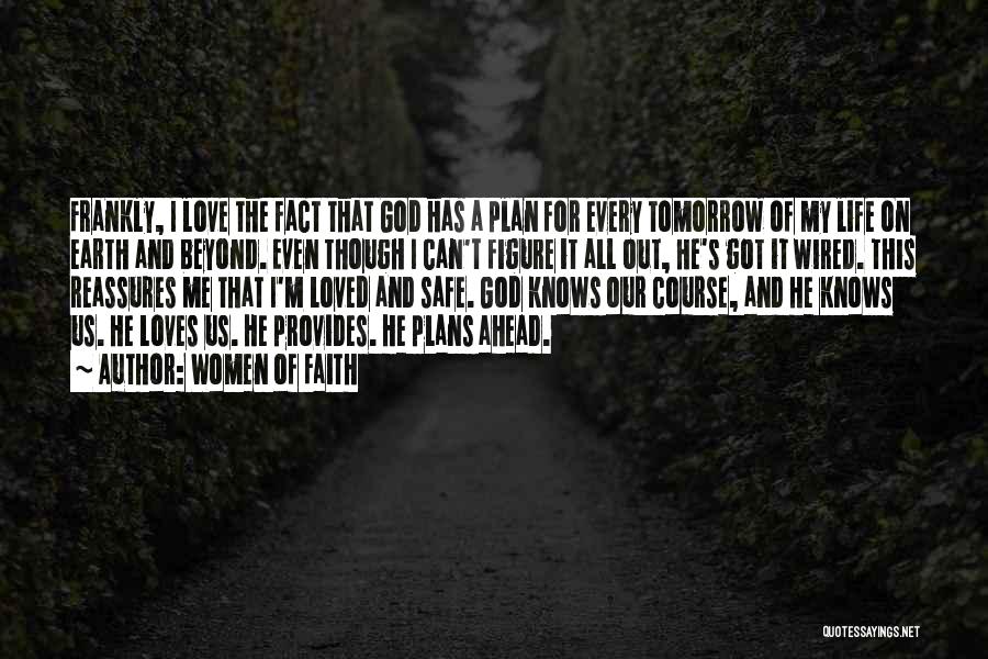 Women Of Faith Quotes: Frankly, I Love The Fact That God Has A Plan For Every Tomorrow Of My Life On Earth And Beyond.