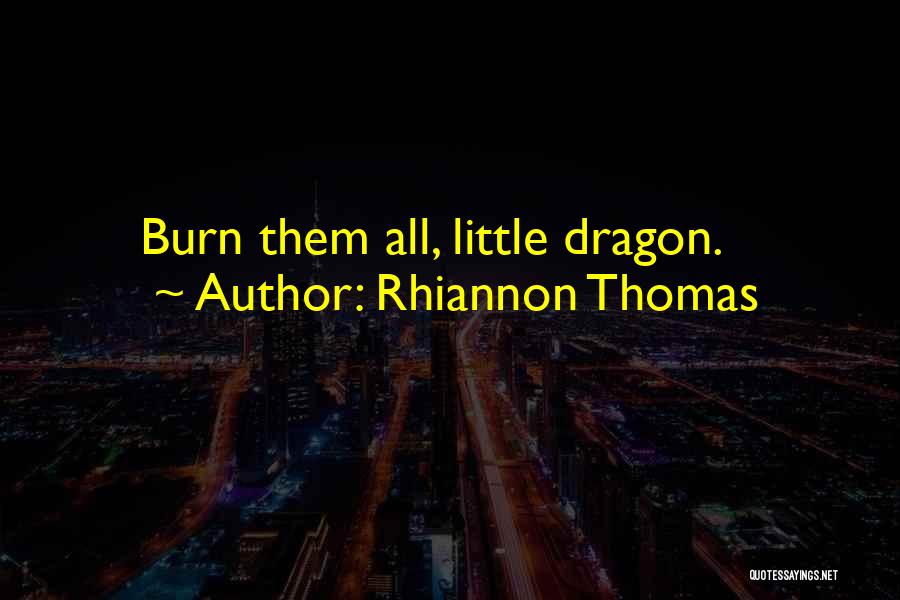 Rhiannon Thomas Quotes: Burn Them All, Little Dragon.