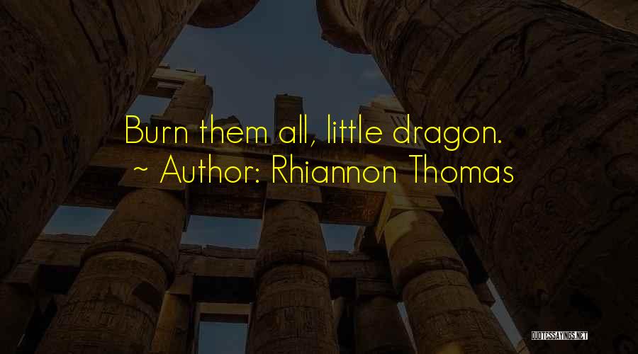 Rhiannon Thomas Quotes: Burn Them All, Little Dragon.