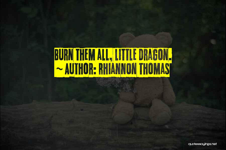 Rhiannon Thomas Quotes: Burn Them All, Little Dragon.