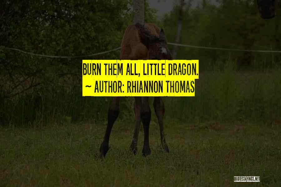 Rhiannon Thomas Quotes: Burn Them All, Little Dragon.