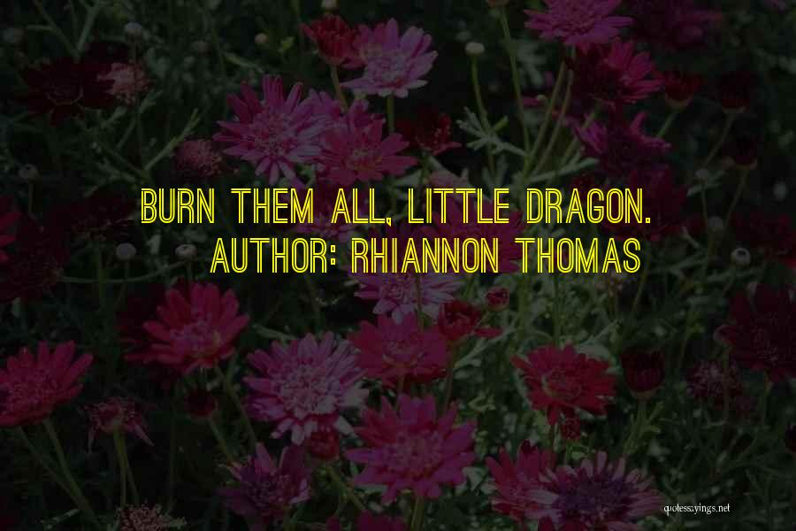Rhiannon Thomas Quotes: Burn Them All, Little Dragon.
