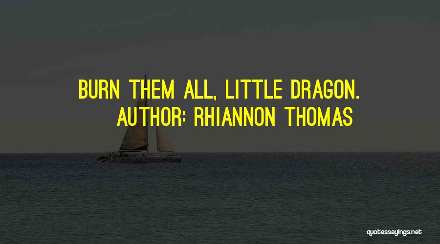 Rhiannon Thomas Quotes: Burn Them All, Little Dragon.