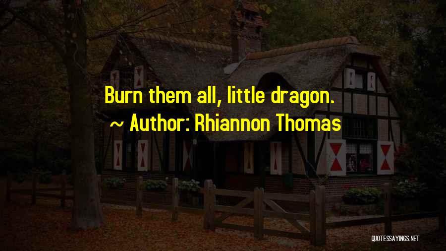 Rhiannon Thomas Quotes: Burn Them All, Little Dragon.