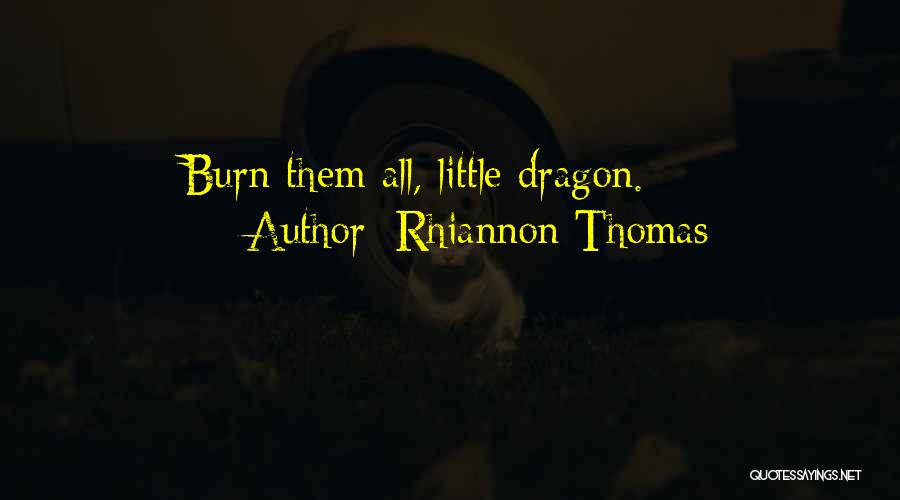 Rhiannon Thomas Quotes: Burn Them All, Little Dragon.