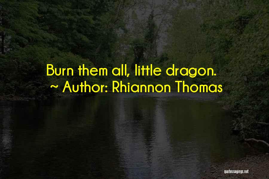 Rhiannon Thomas Quotes: Burn Them All, Little Dragon.