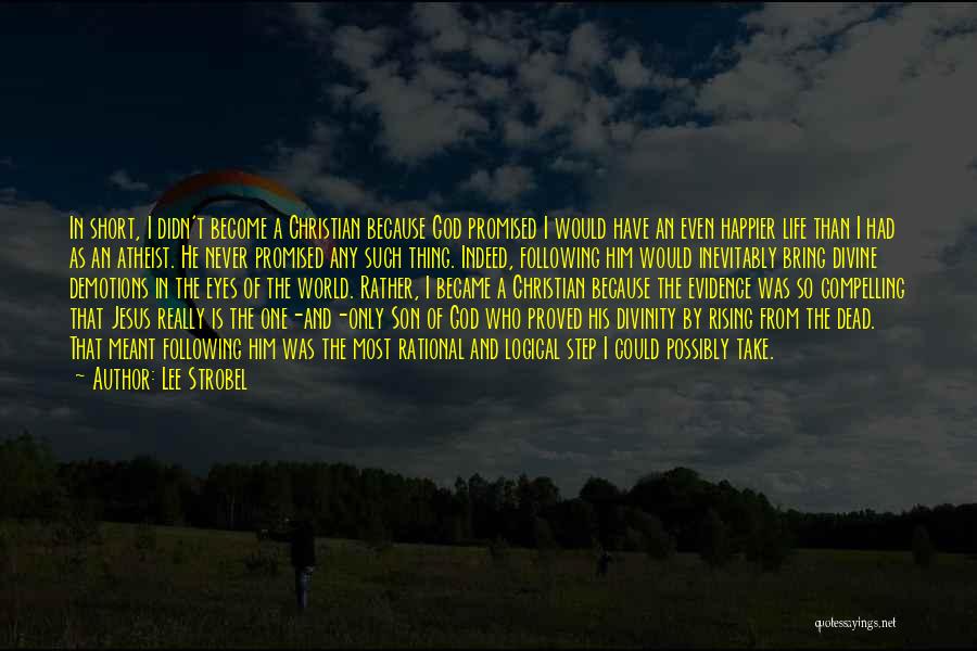 Lee Strobel Quotes: In Short, I Didn't Become A Christian Because God Promised I Would Have An Even Happier Life Than I Had