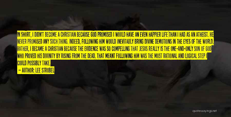 Lee Strobel Quotes: In Short, I Didn't Become A Christian Because God Promised I Would Have An Even Happier Life Than I Had