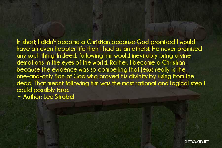 Lee Strobel Quotes: In Short, I Didn't Become A Christian Because God Promised I Would Have An Even Happier Life Than I Had