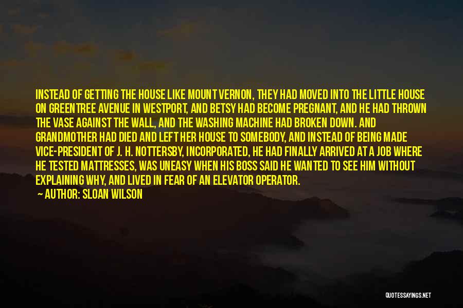 Sloan Wilson Quotes: Instead Of Getting The House Like Mount Vernon, They Had Moved Into The Little House On Greentree Avenue In Westport,