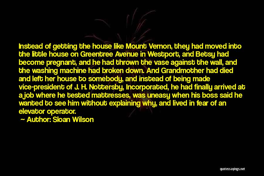 Sloan Wilson Quotes: Instead Of Getting The House Like Mount Vernon, They Had Moved Into The Little House On Greentree Avenue In Westport,