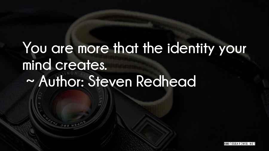 Steven Redhead Quotes: You Are More That The Identity Your Mind Creates.