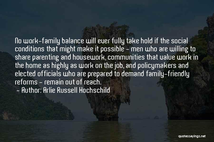 Arlie Russell Hochschild Quotes: No Work-family Balance Will Ever Fully Take Hold If The Social Conditions That Might Make It Possible - Men Who