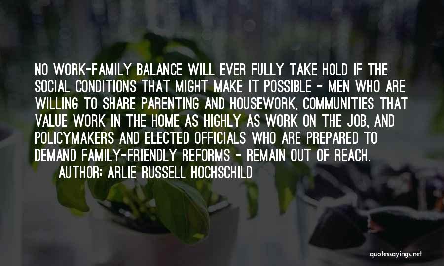 Arlie Russell Hochschild Quotes: No Work-family Balance Will Ever Fully Take Hold If The Social Conditions That Might Make It Possible - Men Who