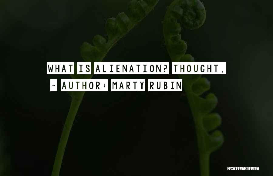 Marty Rubin Quotes: What Is Alienation? Thought.