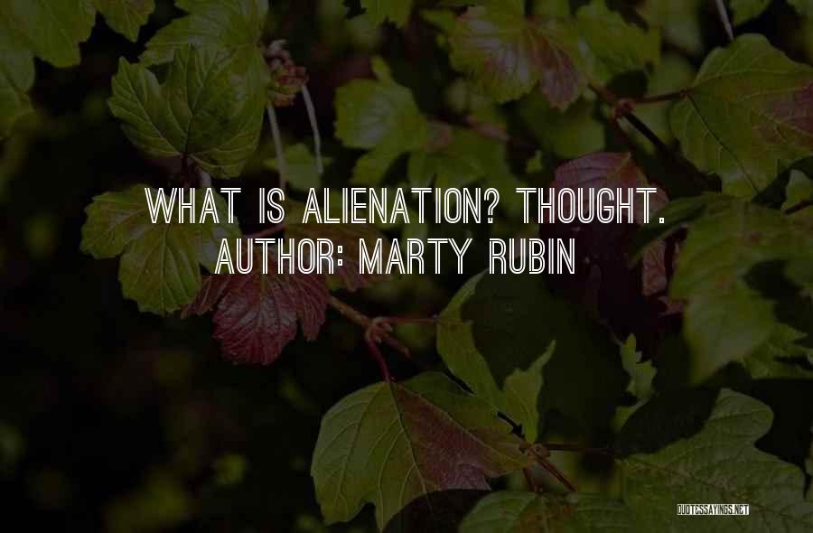 Marty Rubin Quotes: What Is Alienation? Thought.