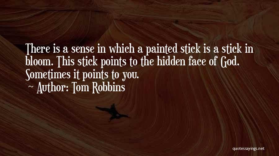 Tom Robbins Quotes: There Is A Sense In Which A Painted Stick Is A Stick In Bloom. This Stick Points To The Hidden