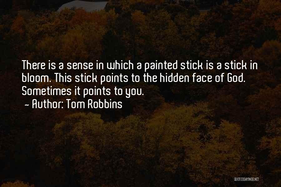 Tom Robbins Quotes: There Is A Sense In Which A Painted Stick Is A Stick In Bloom. This Stick Points To The Hidden