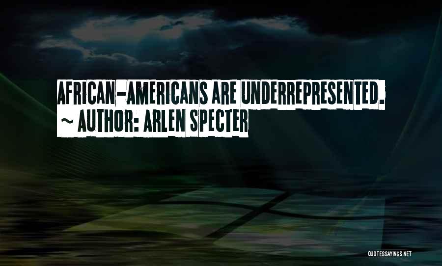 Arlen Specter Quotes: African-americans Are Underrepresented.