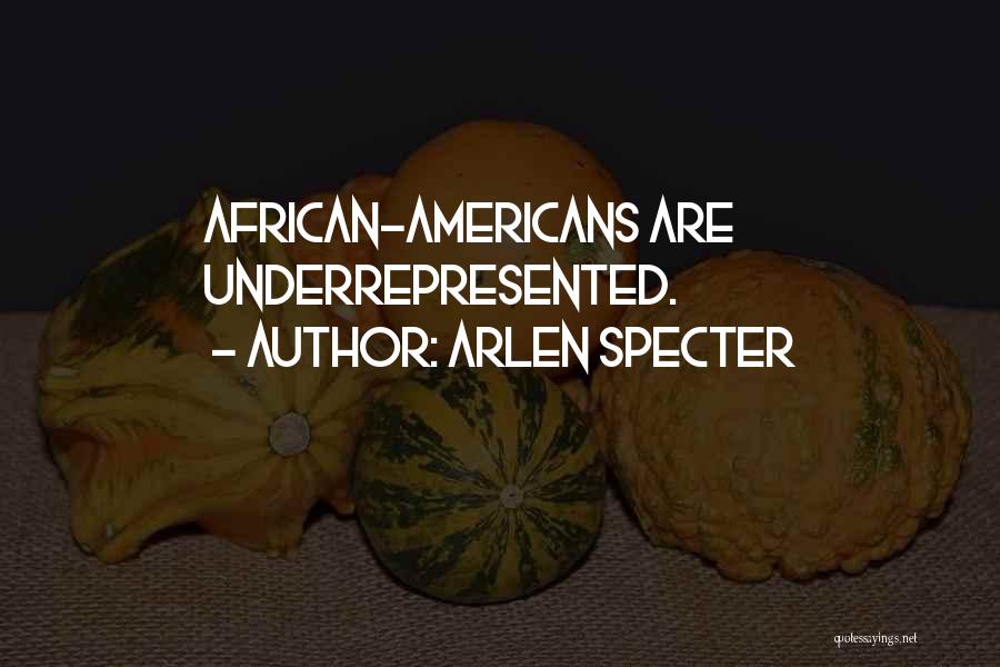 Arlen Specter Quotes: African-americans Are Underrepresented.