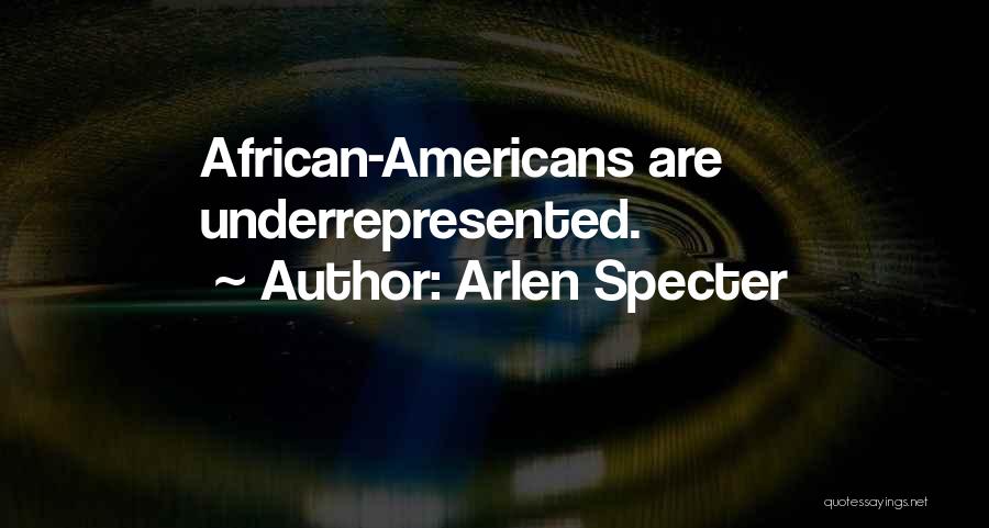 Arlen Specter Quotes: African-americans Are Underrepresented.