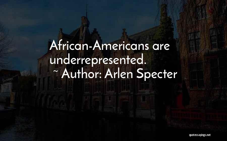 Arlen Specter Quotes: African-americans Are Underrepresented.