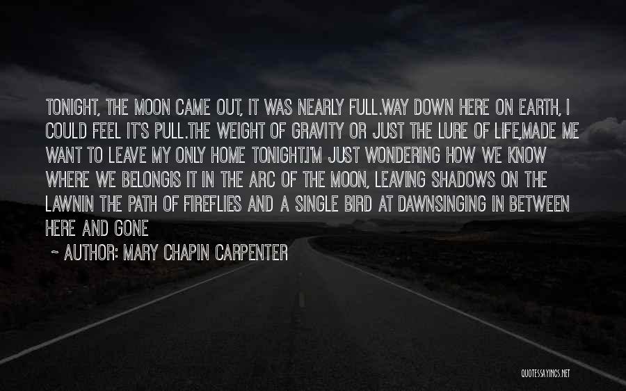 Mary Chapin Carpenter Quotes: Tonight, The Moon Came Out, It Was Nearly Full.way Down Here On Earth, I Could Feel It's Pull.the Weight Of