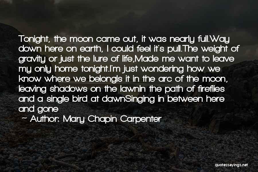 Mary Chapin Carpenter Quotes: Tonight, The Moon Came Out, It Was Nearly Full.way Down Here On Earth, I Could Feel It's Pull.the Weight Of