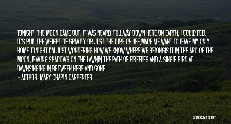 Mary Chapin Carpenter Quotes: Tonight, The Moon Came Out, It Was Nearly Full.way Down Here On Earth, I Could Feel It's Pull.the Weight Of