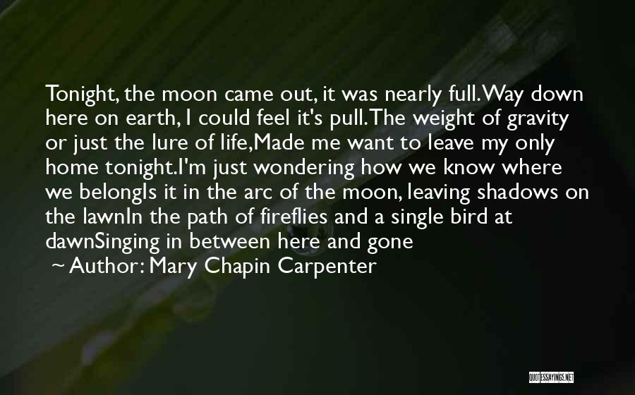 Mary Chapin Carpenter Quotes: Tonight, The Moon Came Out, It Was Nearly Full.way Down Here On Earth, I Could Feel It's Pull.the Weight Of