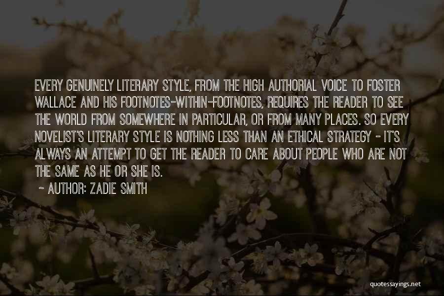 Zadie Smith Quotes: Every Genuinely Literary Style, From The High Authorial Voice To Foster Wallace And His Footnotes-within-footnotes, Requires The Reader To See