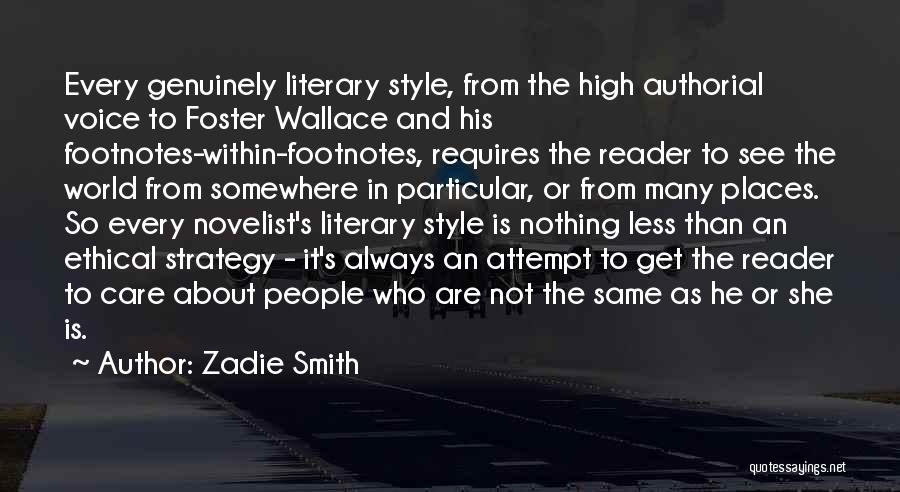 Zadie Smith Quotes: Every Genuinely Literary Style, From The High Authorial Voice To Foster Wallace And His Footnotes-within-footnotes, Requires The Reader To See