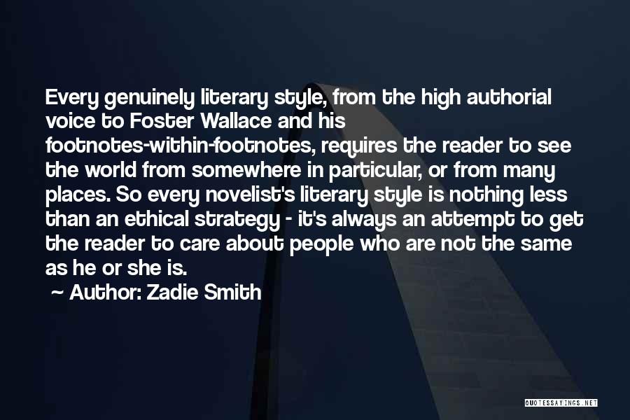 Zadie Smith Quotes: Every Genuinely Literary Style, From The High Authorial Voice To Foster Wallace And His Footnotes-within-footnotes, Requires The Reader To See