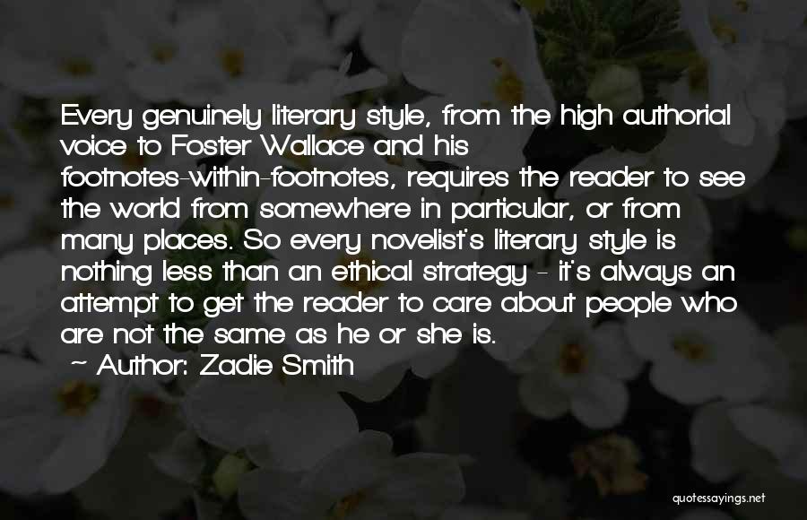 Zadie Smith Quotes: Every Genuinely Literary Style, From The High Authorial Voice To Foster Wallace And His Footnotes-within-footnotes, Requires The Reader To See