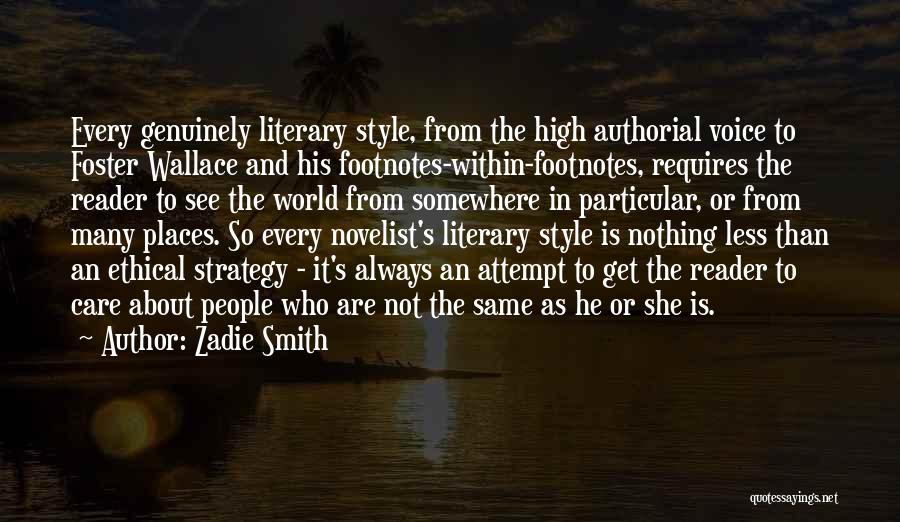 Zadie Smith Quotes: Every Genuinely Literary Style, From The High Authorial Voice To Foster Wallace And His Footnotes-within-footnotes, Requires The Reader To See