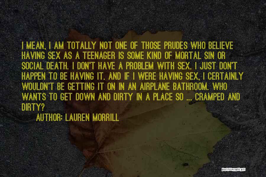 Lauren Morrill Quotes: I Mean, I Am Totally Not One Of Those Prudes Who Believe Having Sex As A Teenager Is Some Kind