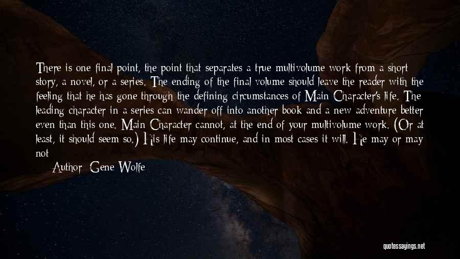 Gene Wolfe Quotes: There Is One Final Point, The Point That Separates A True Multivolume Work From A Short Story, A Novel, Or