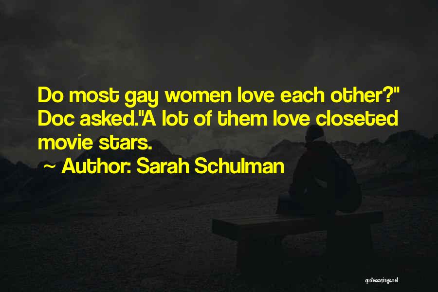 Sarah Schulman Quotes: Do Most Gay Women Love Each Other? Doc Asked.a Lot Of Them Love Closeted Movie Stars.