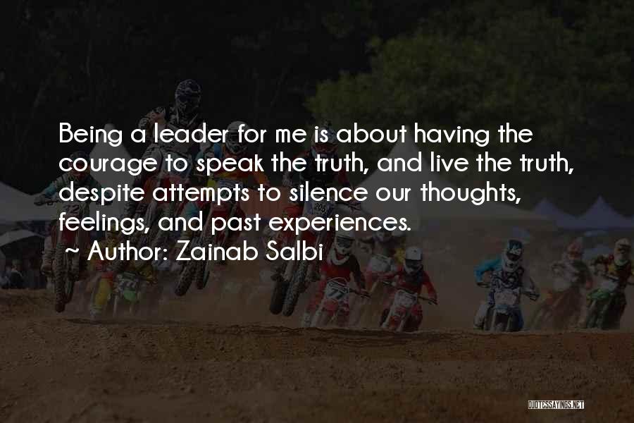 Zainab Salbi Quotes: Being A Leader For Me Is About Having The Courage To Speak The Truth, And Live The Truth, Despite Attempts