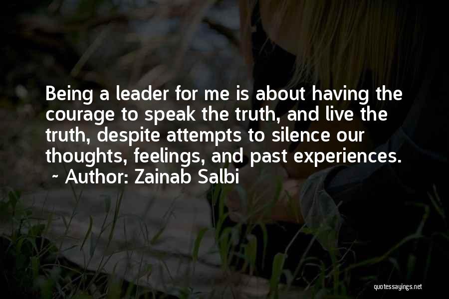 Zainab Salbi Quotes: Being A Leader For Me Is About Having The Courage To Speak The Truth, And Live The Truth, Despite Attempts