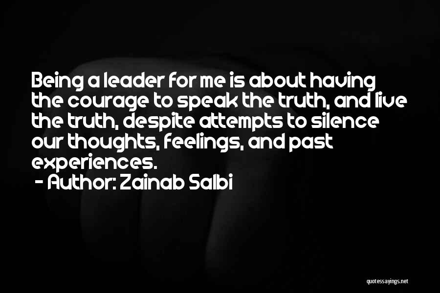 Zainab Salbi Quotes: Being A Leader For Me Is About Having The Courage To Speak The Truth, And Live The Truth, Despite Attempts