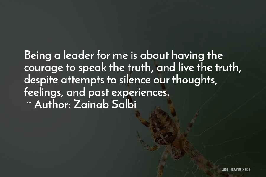 Zainab Salbi Quotes: Being A Leader For Me Is About Having The Courage To Speak The Truth, And Live The Truth, Despite Attempts