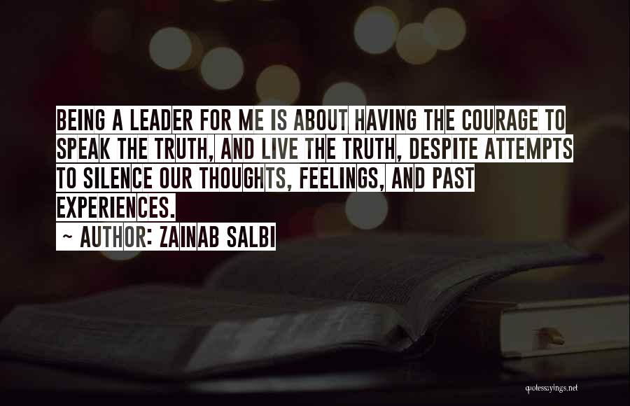 Zainab Salbi Quotes: Being A Leader For Me Is About Having The Courage To Speak The Truth, And Live The Truth, Despite Attempts