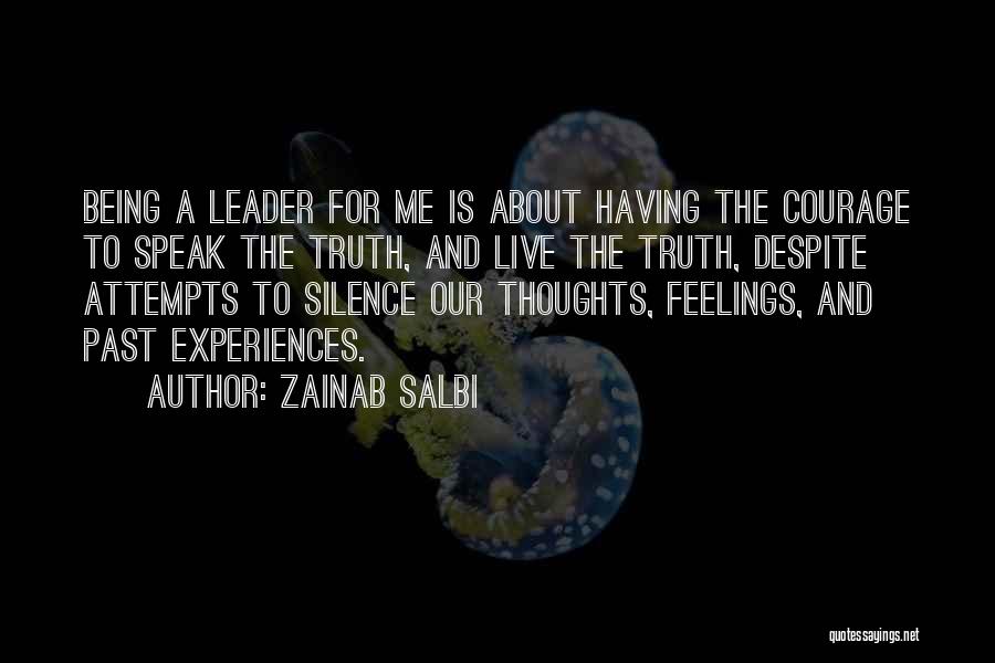 Zainab Salbi Quotes: Being A Leader For Me Is About Having The Courage To Speak The Truth, And Live The Truth, Despite Attempts