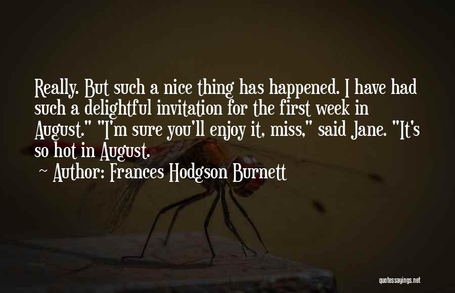 Frances Hodgson Burnett Quotes: Really. But Such A Nice Thing Has Happened. I Have Had Such A Delightful Invitation For The First Week In