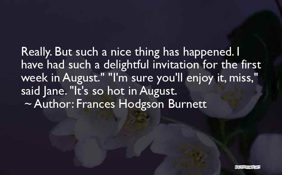 Frances Hodgson Burnett Quotes: Really. But Such A Nice Thing Has Happened. I Have Had Such A Delightful Invitation For The First Week In