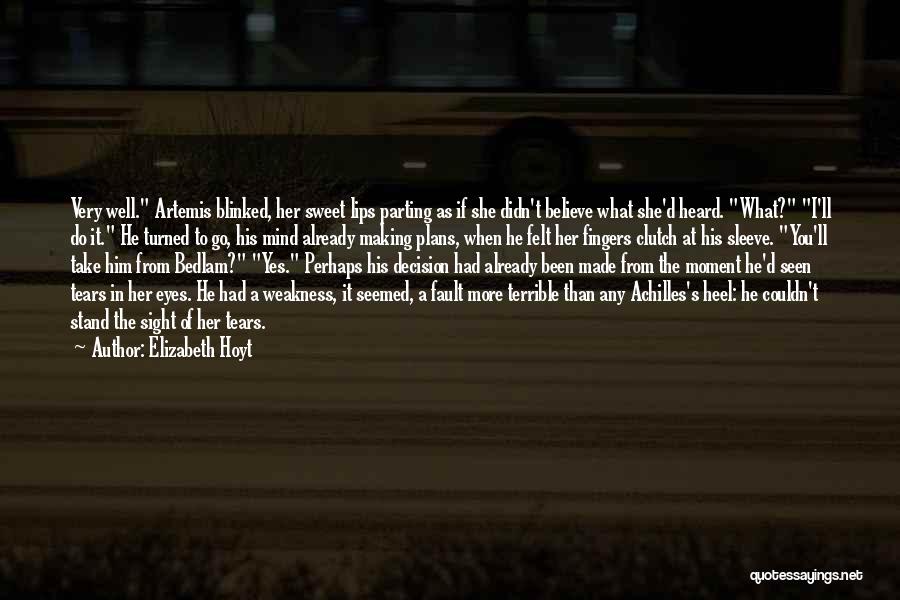 Elizabeth Hoyt Quotes: Very Well. Artemis Blinked, Her Sweet Lips Parting As If She Didn't Believe What She'd Heard. What? I'll Do It.