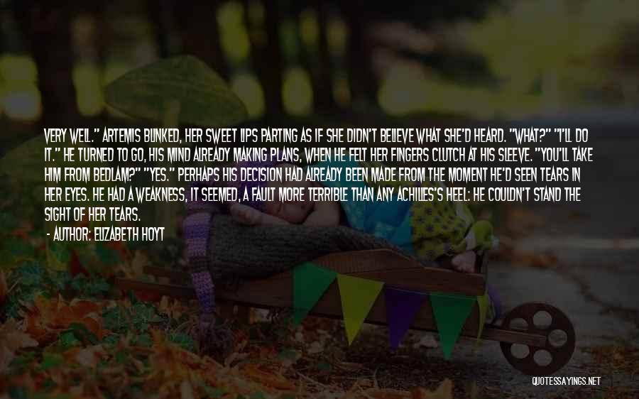 Elizabeth Hoyt Quotes: Very Well. Artemis Blinked, Her Sweet Lips Parting As If She Didn't Believe What She'd Heard. What? I'll Do It.