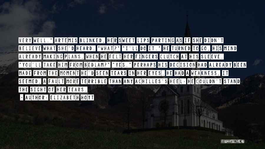 Elizabeth Hoyt Quotes: Very Well. Artemis Blinked, Her Sweet Lips Parting As If She Didn't Believe What She'd Heard. What? I'll Do It.